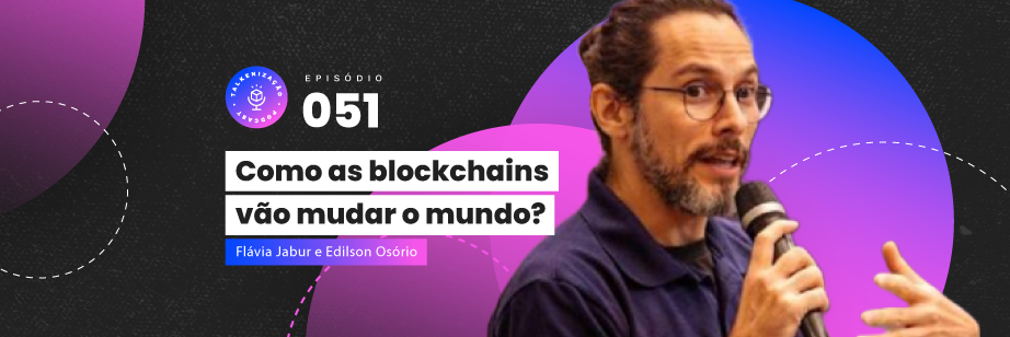 Como a Blockchain vai mudar o ecossistema financeiro Edilson Osório – Talkenização #051